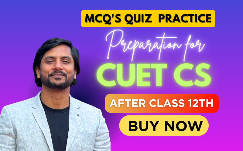 CUET CS Entrance Preparation MCQ's Practice for B. Tech, BSC, Bsc IT, BCA Python